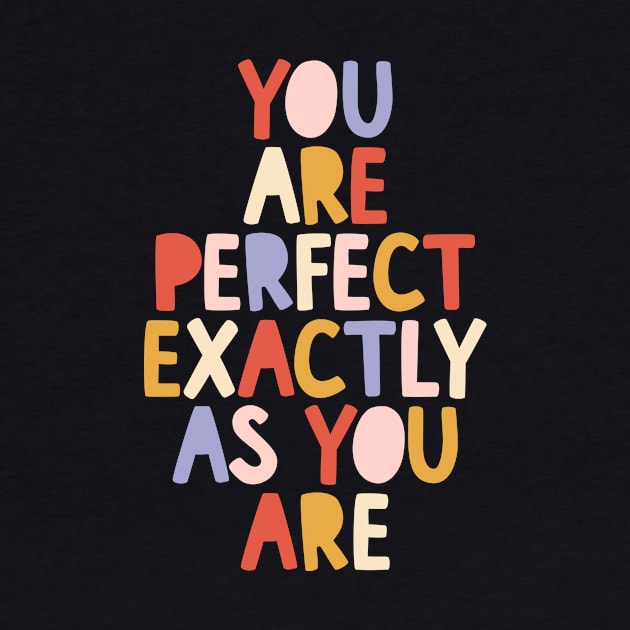 You Are Perfect Exactly as You Are by The Motivated Type in Blue Red Peach and Yellow by MotivatedType